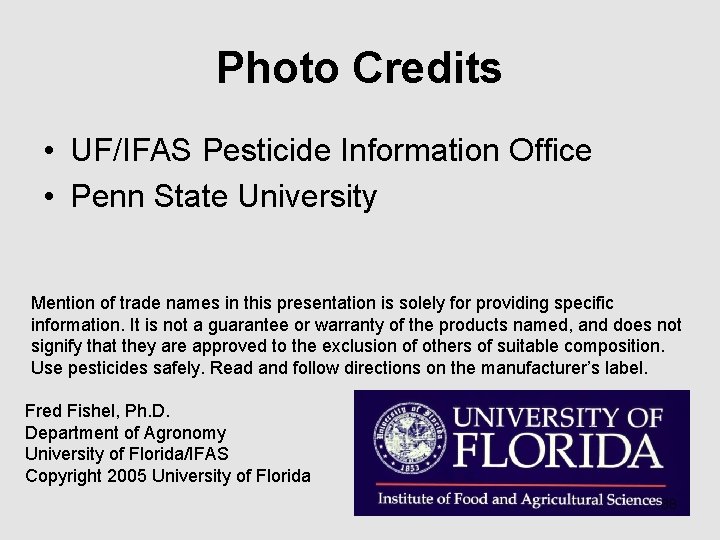 Photo Credits • UF/IFAS Pesticide Information Office • Penn State University Mention of trade