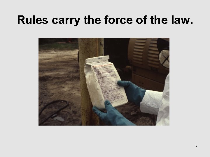 Rules carry the force of the law. 7 