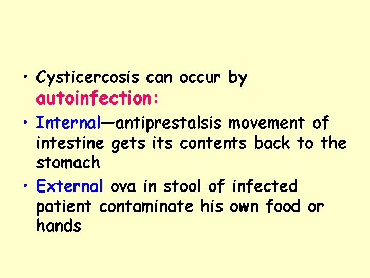• Cysticercosis can occur by autoinfection: • Internal—antiprestalsis movement of intestine gets its • Cysticercosis can occur by autoinfection: • Internal—antiprestalsis movement of intestine gets its
