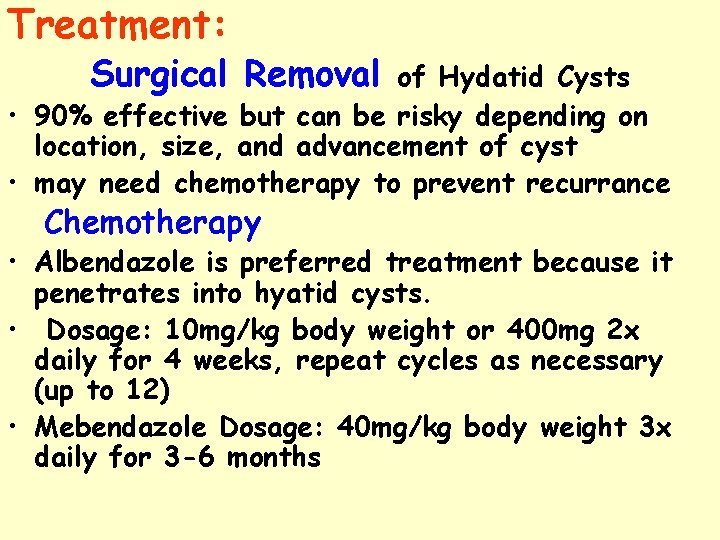 Treatment: Surgical Removal of Hydatid Cysts • 90% effective but can be risky depending Treatment: Surgical Removal of Hydatid Cysts • 90% effective but can be risky depending