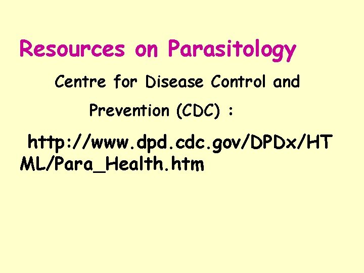 Resources on Parasitology Centre for Disease Control and Prevention (CDC) : http: //www. dpd. Resources on Parasitology Centre for Disease Control and Prevention (CDC) : http: //www. dpd.