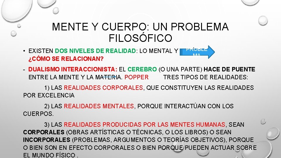 MENTE Y CUERPO: UN PROBLEMA FILOSÓFICO • EXISTEN DOS NIVELES DE REALIDAD: LO MENTAL