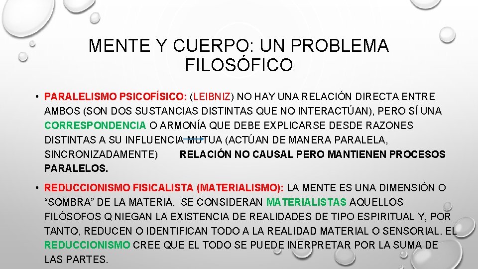 MENTE Y CUERPO: UN PROBLEMA FILOSÓFICO • PARALELISMO PSICOFÍSICO: (LEIBNIZ) NO HAY UNA RELACIÓN