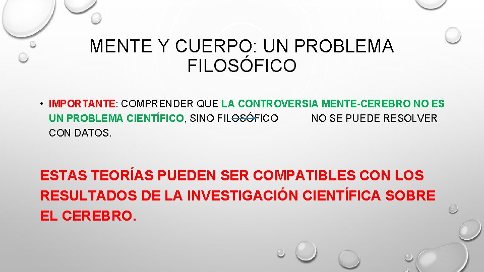 MENTE Y CUERPO: UN PROBLEMA FILOSÓFICO • IMPORTANTE: COMPRENDER QUE LA CONTROVERSIA MENTE-CEREBRO NO