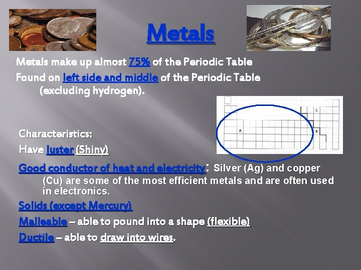 Metals make up almost 75% of the Periodic Table Found on left side and