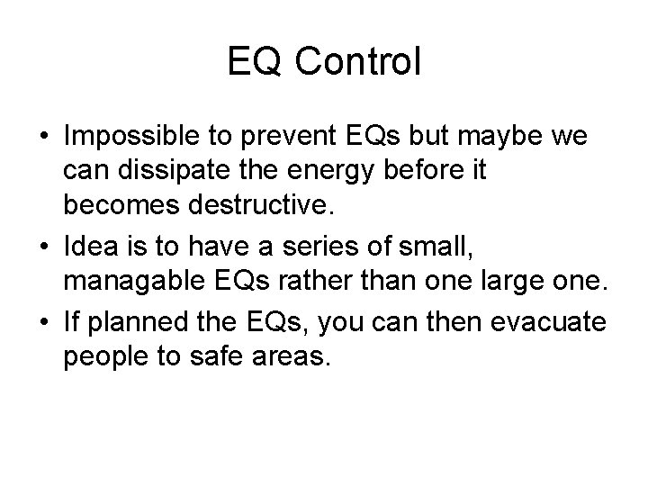 EQ Control • Impossible to prevent EQs but maybe we can dissipate the energy