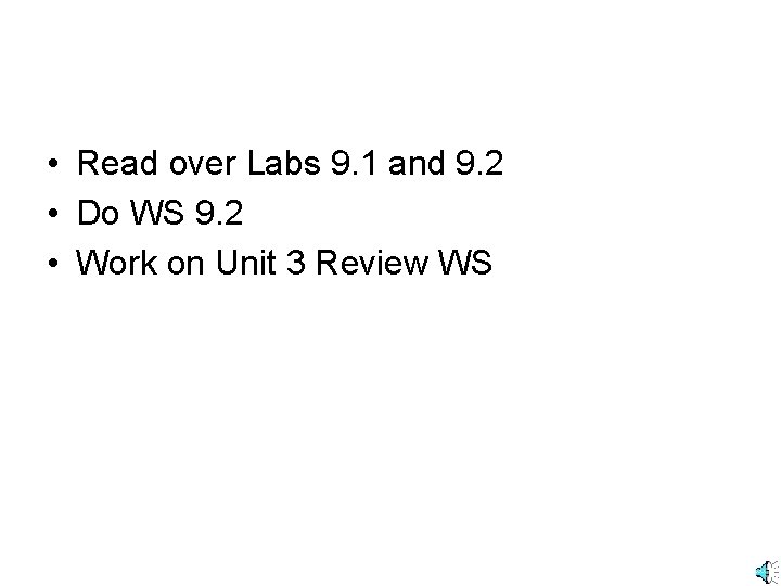  • Read over Labs 9. 1 and 9. 2 • Do WS 9.