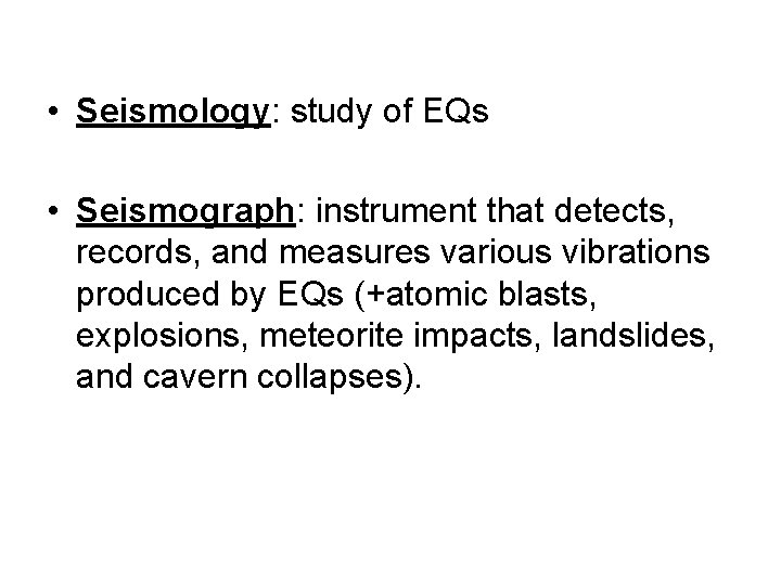  • Seismology: study of EQs • Seismograph: instrument that detects, records, and measures