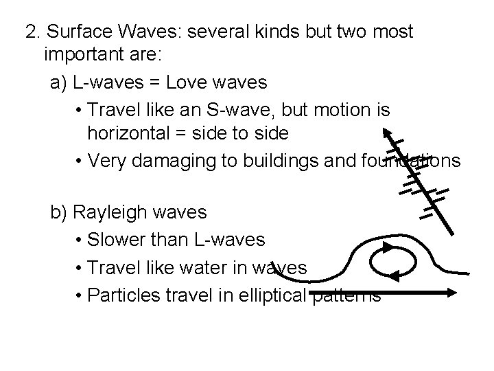 2. Surface Waves: several kinds but two most important are: a) L-waves = Love