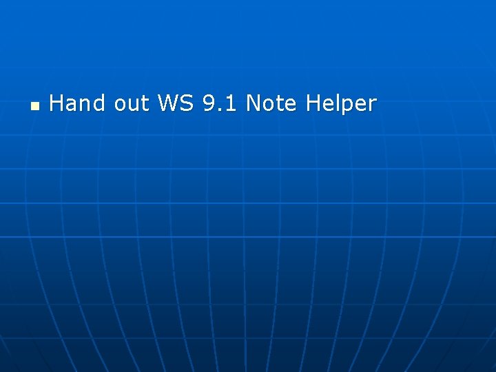 n Hand out WS 9. 1 Note Helper 