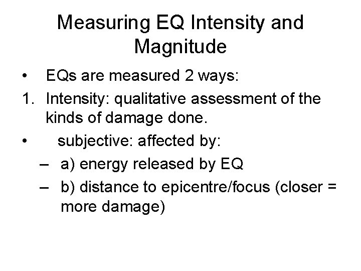 Measuring EQ Intensity and Magnitude • EQs are measured 2 ways: 1. Intensity: qualitative