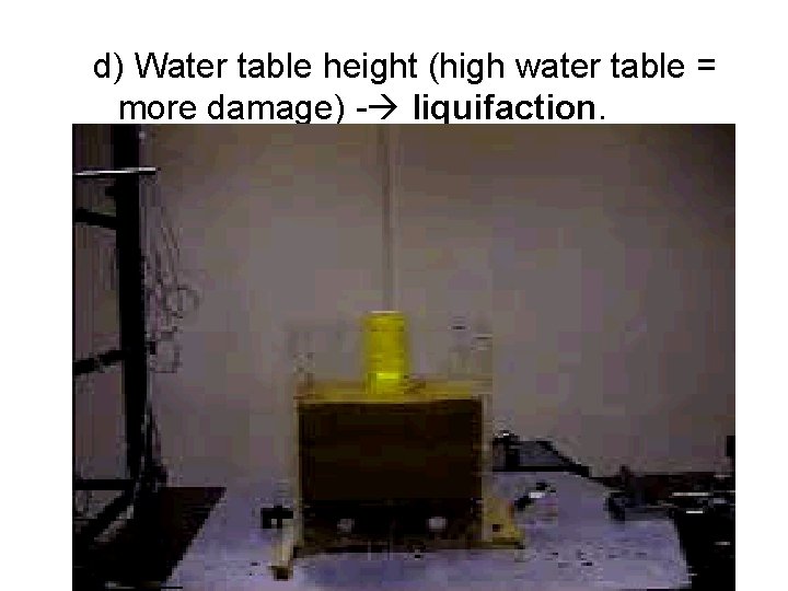 d) Water table height (high water table = more damage) - liquifaction. 