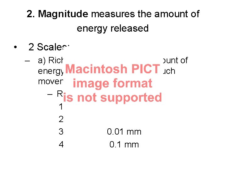 2. Magnitude measures the amount of energy released • 2 Scales: – a) Richter
