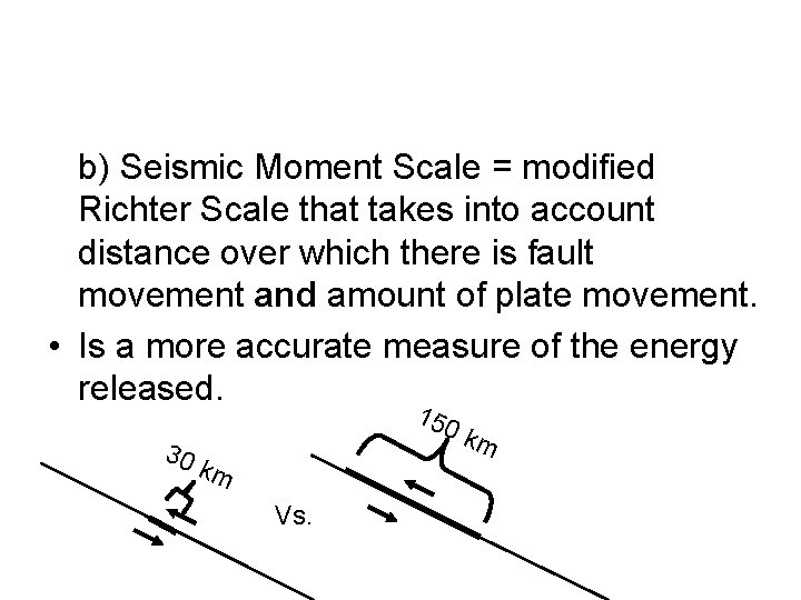 b) Seismic Moment Scale = modified Richter Scale that takes into account distance over