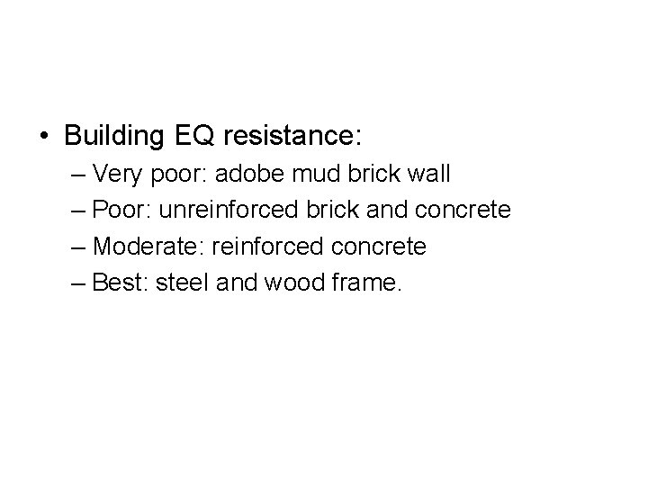  • Building EQ resistance: – Very poor: adobe mud brick wall – Poor: