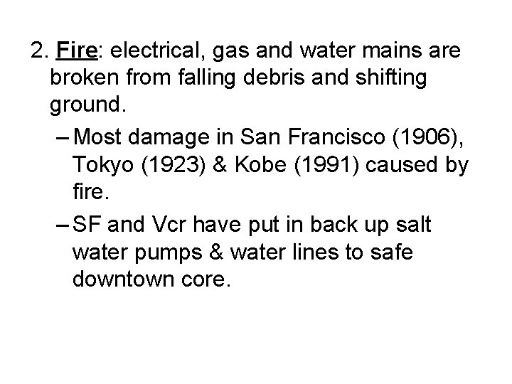 2. Fire: electrical, gas and water mains are broken from falling debris and shifting