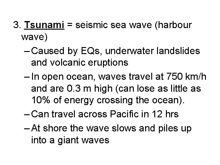 3. Tsunami = seismic sea wave (harbour wave) – Caused by EQs, underwater landslides