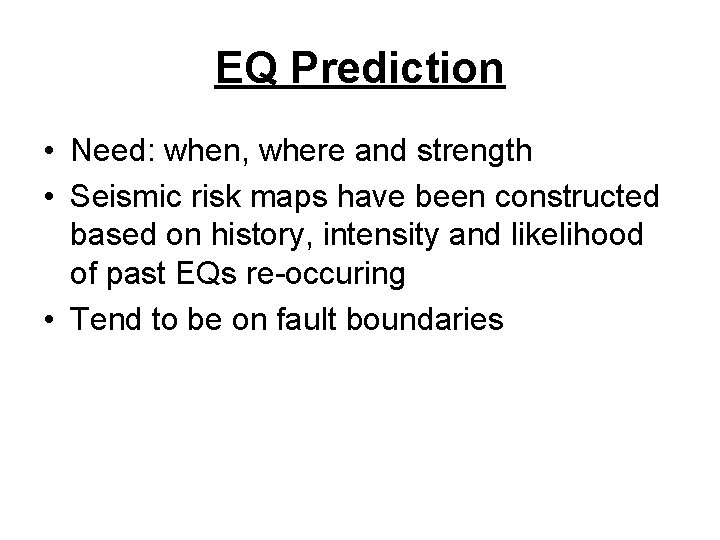 EQ Prediction • Need: when, where and strength • Seismic risk maps have been