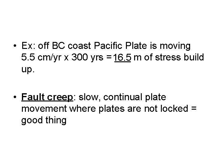  • Ex: off BC coast Pacific Plate is moving 5. 5 cm/yr x