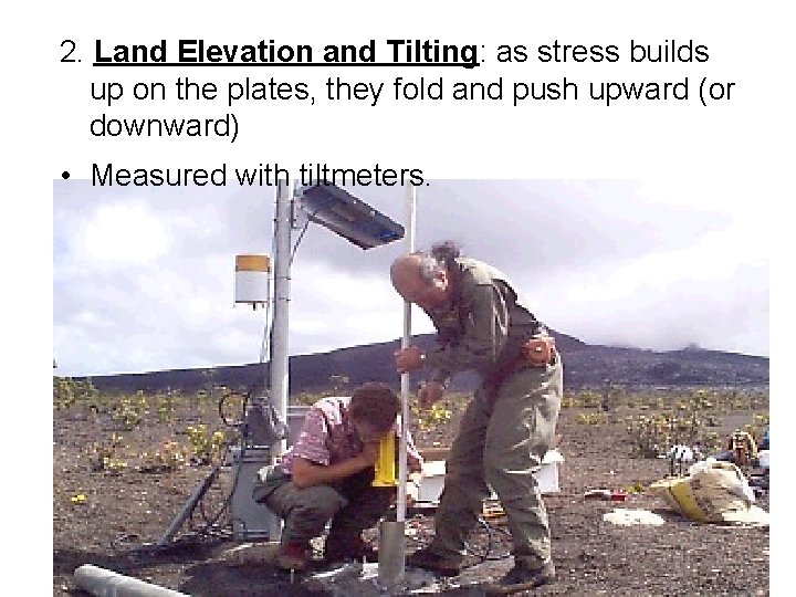 2. Land Elevation and Tilting: as stress builds up on the plates, they fold