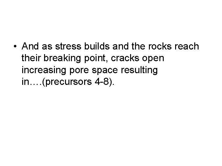  • And as stress builds and the rocks reach their breaking point, cracks