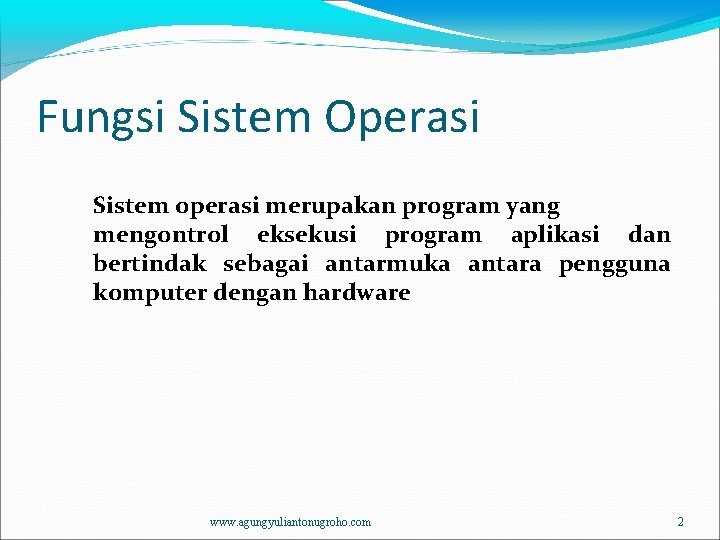 Fungsi Sistem Operasi Sistem operasi merupakan program yang mengontrol eksekusi program aplikasi dan bertindak