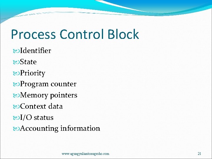 Process Control Block Identifier State Priority Program counter Memory pointers Context data I/O status