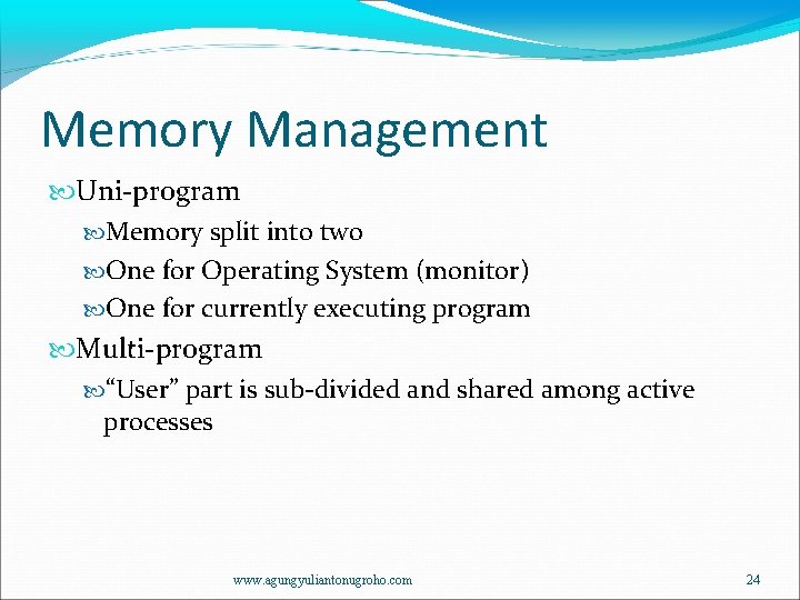 Memory Management Uni-program Memory split into two One for Operating System (monitor) One for