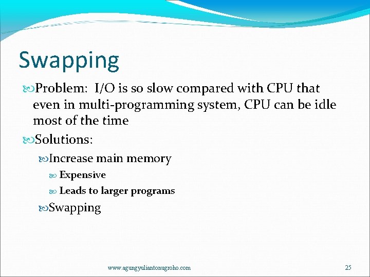 Swapping Problem: I/O is so slow compared with CPU that even in multi-programming system,