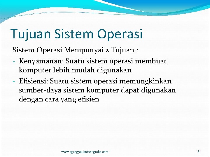 Tujuan Sistem Operasi Mempunyai 2 Tujuan : - Kenyamanan: Suatu sistem operasi membuat komputer