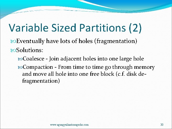 Variable Sized Partitions (2) Eventually have lots of holes (fragmentation) Solutions: Coalesce - Join