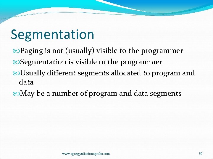 Segmentation Paging is not (usually) visible to the programmer Segmentation is visible to the