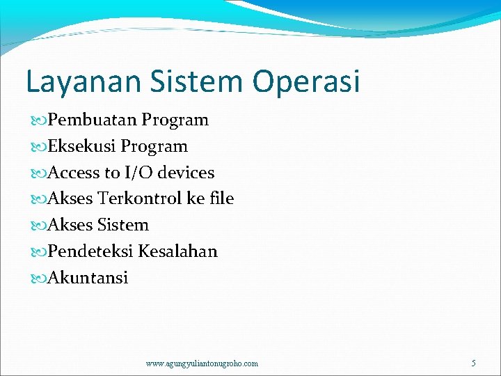 Layanan Sistem Operasi Pembuatan Program Eksekusi Program Access to I/O devices Akses Terkontrol ke