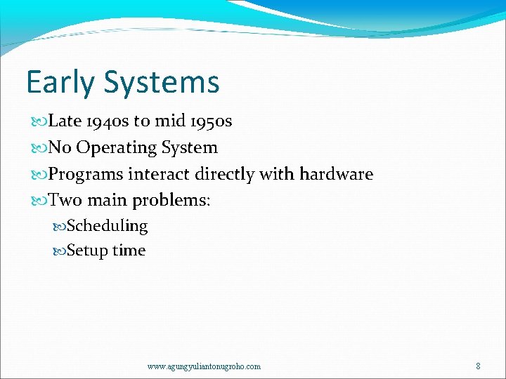 Early Systems Late 1940 s to mid 1950 s No Operating System Programs interact