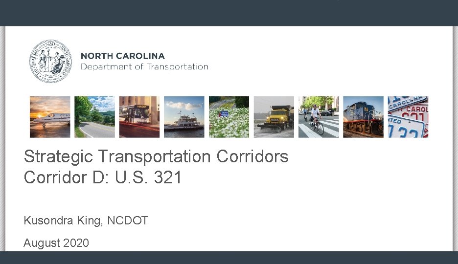Strategic Transportation Corridors Corridor D: U. S. 321 Kusondra King, NCDOT August 2020 