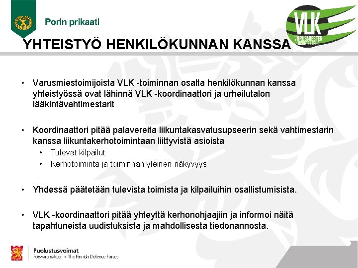 YHTEISTYÖ HENKILÖKUNNAN KANSSA • Varusmiestoimijoista VLK -toiminnan osalta henkilökunnan kanssa yhteistyössä ovat lähinnä VLK