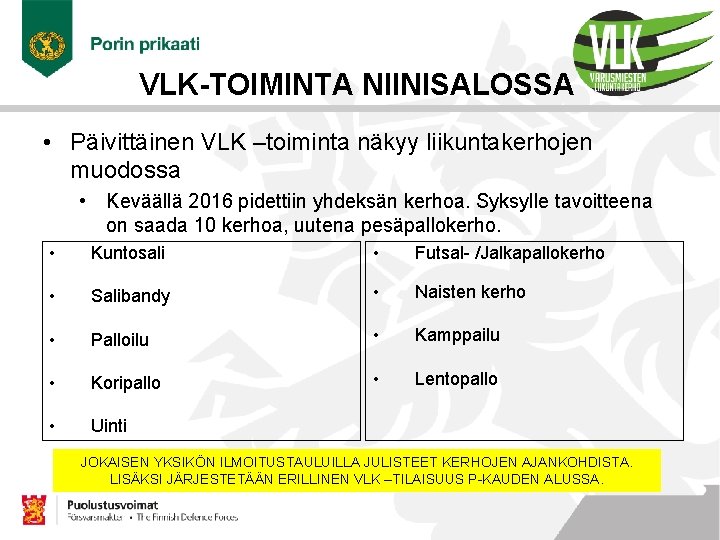 VLK-TOIMINTA NIINISALOSSA • Päivittäinen VLK –toiminta näkyy liikuntakerhojen muodossa • Keväällä 2016 pidettiin yhdeksän