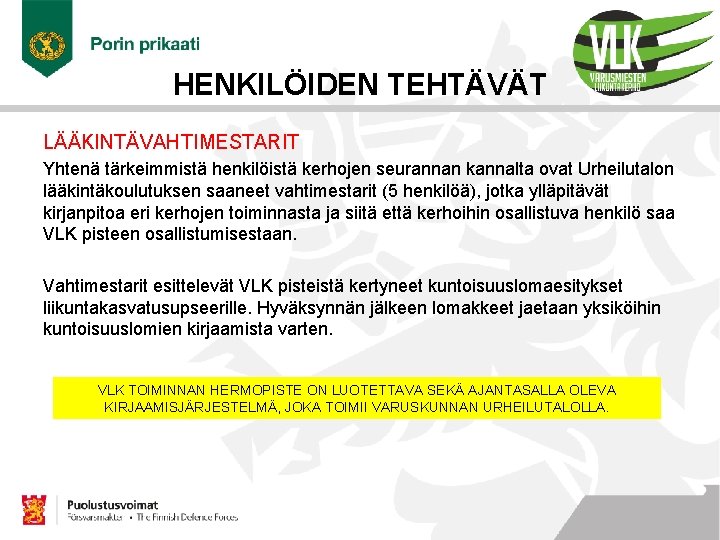 HENKILÖIDEN TEHTÄVÄT LÄÄKINTÄVAHTIMESTARIT Yhtenä tärkeimmistä henkilöistä kerhojen seurannan kannalta ovat Urheilutalon lääkintäkoulutuksen saaneet vahtimestarit