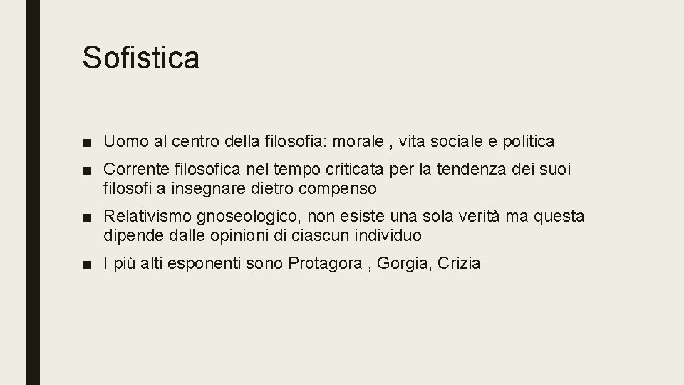 Sofistica ■ Uomo al centro della filosofia: morale , vita sociale e politica ■