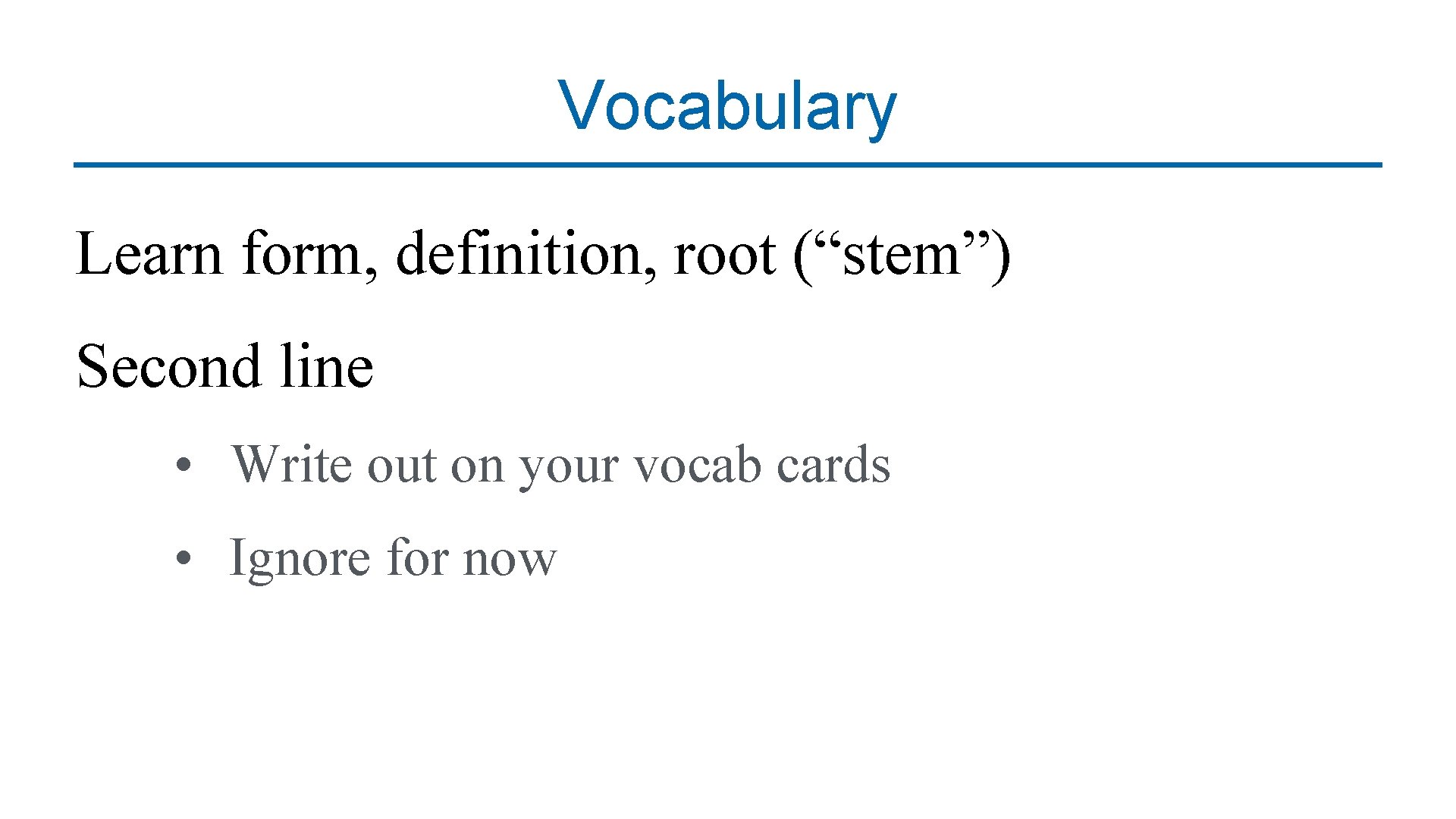Vocabulary Learn form, definition, root (“stem”) Second line • Write out on your vocab