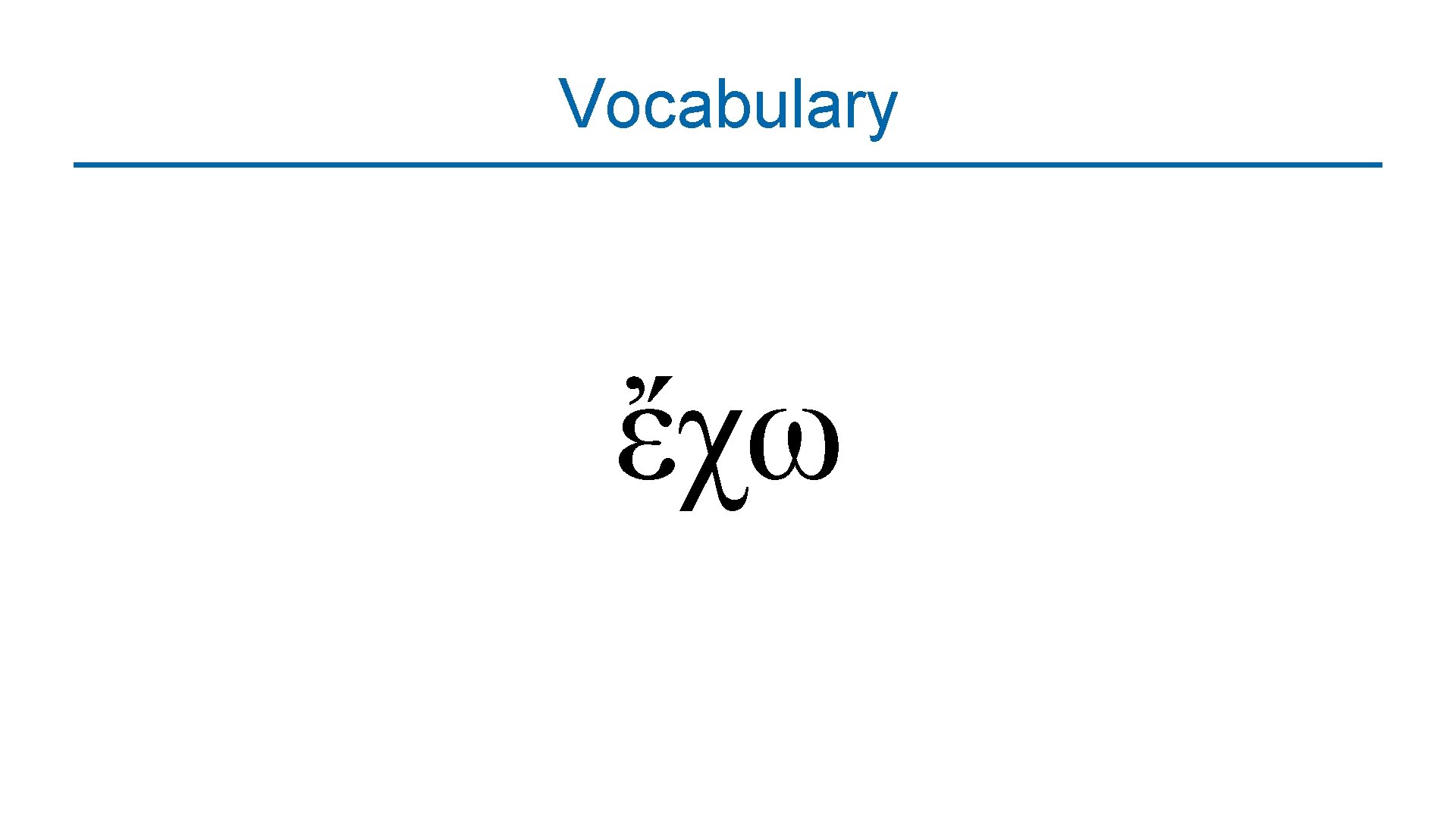 Vocabulary ἔχω 