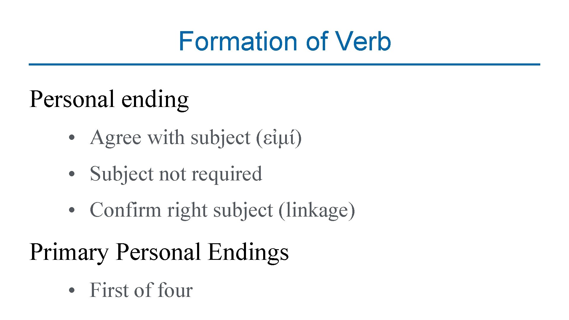 Formation of Verb Personal ending • Agree with subject (εἰμί) • Subject not required