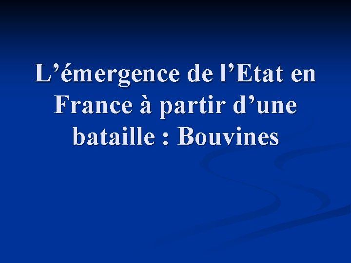L’émergence de l’Etat en France à partir d’une bataille : Bouvines 