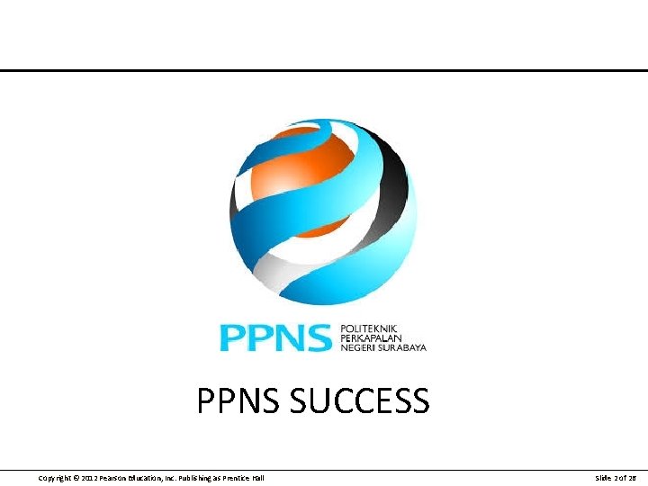 PPNS SUCCESS Copyright © 2012 Pearson Education, Inc. Publishing as Prentice Hall Slide 2