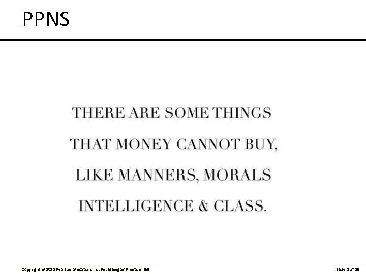 PPNS Copyright © 2012 Pearson Education, Inc. Publishing as Prentice Hall Slide 3 of