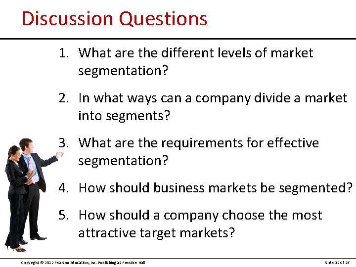 Discussion Questions 1. What are the different levels of market segmentation? 2. In what