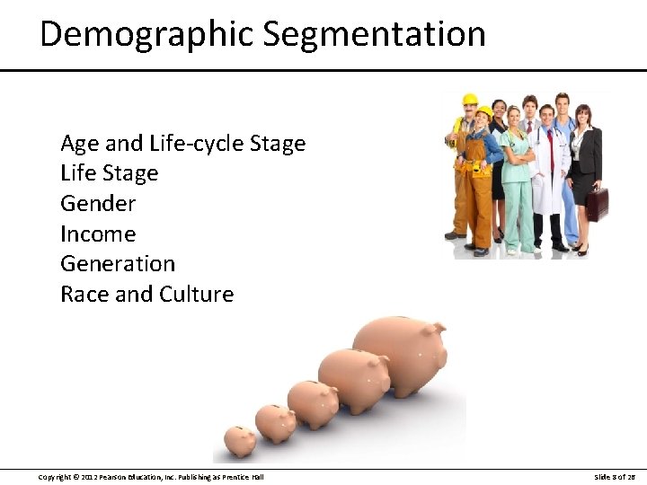 Demographic Segmentation Age and Life-cycle Stage Life Stage Gender Income Generation Race and Culture