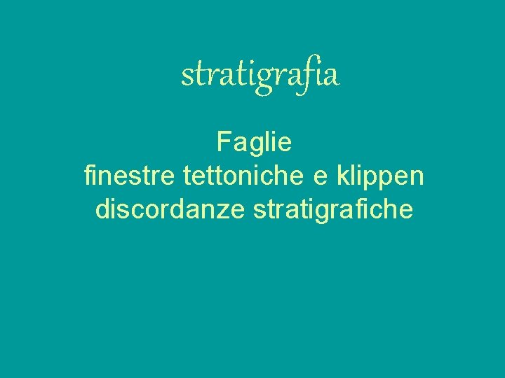 stratigrafia Faglie finestre tettoniche e klippen discordanze stratigrafiche 