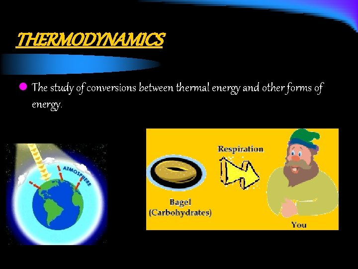 THERMODYNAMICS l The study of conversions between thermal energy and other forms of energy.