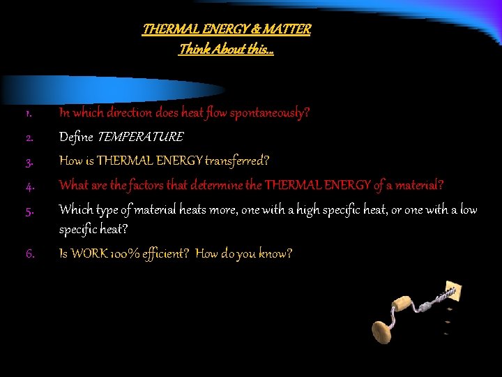 THERMAL ENERGY & MATTER Think About this… 1. 2. 3. 4. 5. 6. In